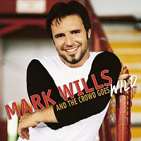 Mark Wills – And The Crowd Goes Wild