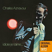Charles Aznavour – Idiote je t'aime... [Remastered 2014]