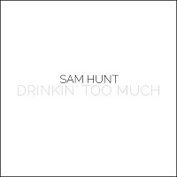 Sam Hunt – Drinkin' Too Much