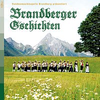 Bundesmusikkapelle Brandberg – Brandberger G'schichten