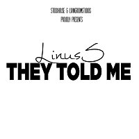 Linus S – They Told Me