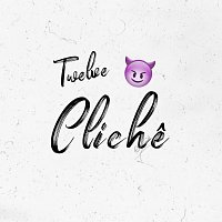 Twelve – Cliche