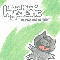 I Like You Hysteric – The Pigs Are Alright MP3