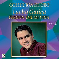Lucho Gatica – Colección de Oro, Vol. 1: Perdóname Mi Vida