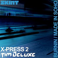 X-Press 2 & Tim Deluxe – Burnin / Made in Soho