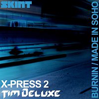 X-Press 2 & Tim Deluxe – Burnin / Made in Soho