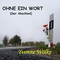 Yvonne Wolke – Ohne ein Wort (Der Abschied)