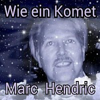 Marc Hendric – Wie ein Komet