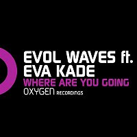 Evol Waves – Where Are You Going (feat. Eva Kade)