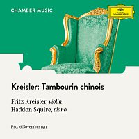 Fritz Kreisler, Haddon Squire – Kreisler: Tambourin chinois, Op. 3