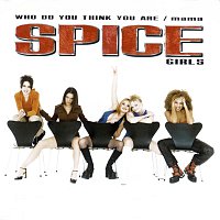 Spice Girls – Who Do You Think You Are / Mama