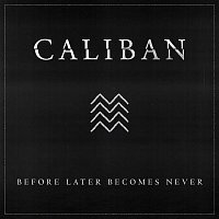 Caliban – Before Later Becomes Never