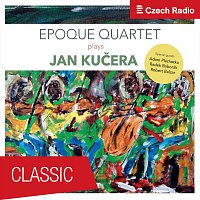 Epoque Quartet, Epoque Quartet, Robert Balzar, Radek Baborák, Jan Kučera – Epoque Quartet plays Jan Kučera