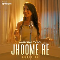 Aanchal Tyagi, Rusha & Blizza – Jhoome Re [Acoustic]