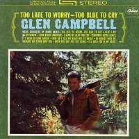 Glen Campbell – Too Late To Worry