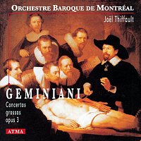 Orchestre Baroque de Montréal, Joel Thiffault – Geminiani: Concerti Grossi, Op. 3