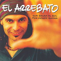 El Arrebato – Que Salga El Sol Por Donde Quiera