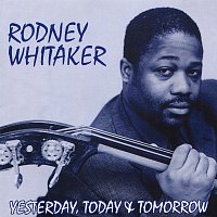 Rodney Whitaker – Yesterday Today & Tomorrow