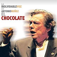 El Chocolate – La Inolvidable Voz De Antonio Núnez  El Chocolate