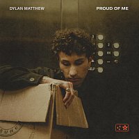 Dylan Matthew – Proud Of Me