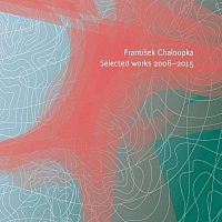 František Chaloupka – Selected Works 2006-2015