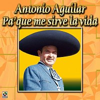 Antonio Aguilar – Colección De Oro: Con Mariachi – Vol. 3, Pa' Qué Me Sirve La Vida