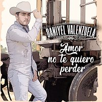 Daniyel Valenzuela – Amor No Te Quiero Perder