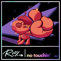 RUDY – No Touchin’