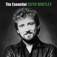 Keith Whitley – The Essential Keith Whitley