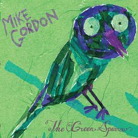 Mike Gordon – The Green Sparrow