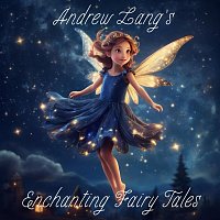 Andrew Lang’s Enchanting Fairy Tales