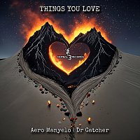 Aero Manyelo, Dr Catcher – Things you Love