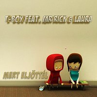 T-Boy, Mr. Rick, Laura – Mert eljöttél (feat. Mr. Rick & Laura)