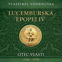 Miroslav Táborský – Vondruška: Lucemburská epopej IV. Otec vlasti (1356–1378)