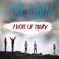 Port O'Brien – I Woke Up Today
