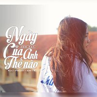 Freaky, Tua, CM1X – Ngay Hom Nay Anh Th? Nao