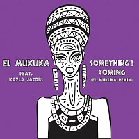 El Mukuka, Kayla Jacobs – Something's Coming [El Mukuka Remix]