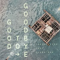 Christopher – Good To Goodbye (feat. Clara Mae)
