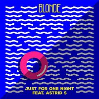 Blonde & Astrid S – Just For One Night (feat. Astrid S)