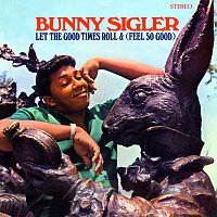 Bunny Sigler – Let The Good Times Roll & (Feel So Good) [Stereo Version]