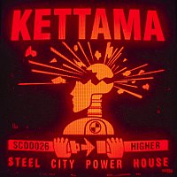 KETTAMA – Higher (Steel City Power House)