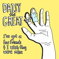 Daisy the Great – I've Got a Few Friends & I Wish They Were Mine