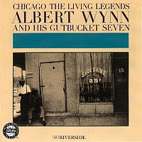 Albert Wynn And His Gutbucket Seven – Chicago: The Living Legends