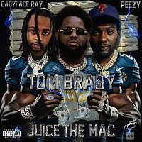 Juice the Mac, Babyface Ray, Peezy – Tom Brady