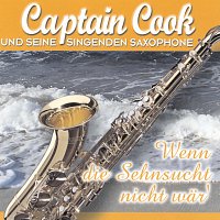 Captain Cook und seine singenden Saxophone – Wenn die Sehnsucht nicht war'