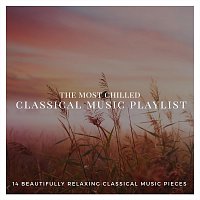 Chris Snelling, Robyn Goodall, Nils Hahn, Amy Mary Collins, James Shanon – The Most Chilled Classical Music Playlist: 14 Beautifully Relaxing Classical Music Pieces