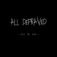 All Depraved – Face the Fear