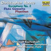 The Houston Symphony, Christoph Eschenbach, Carol Wincenc – Rouse: Symphony No. 2, Flute Concerto & Phaethon