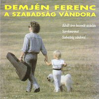 Demjen Ferenc – A szabadság vándora