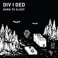 DIV I DED – Born To Sleep MP3